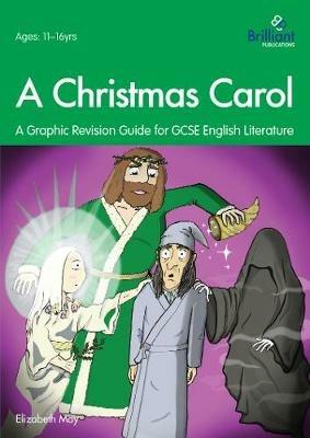 A Christmas Carol: A Graphic Revision Guide for GCSE English Literature: A Graphic Revision Guide for GCSE English Literature - Elizabeth May - cover