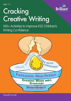 Cracking Creative Writing: 100+ Activities to Stimulate Writing in Key Stage 2 - David Horner - cover