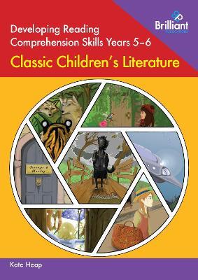 Developing Reading Comprehension Skills Years 5-6: Classic Children's Literature - Kate Heap - cover