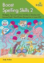Boost Spelling Skills, Book 2: Strategies, Tips and Practice Activities to Develop and Improve Pupils' Word Pattern Recognition in Lower KS2