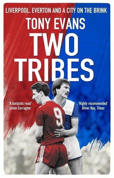 Two Tribes: Liverpool, Everton and a City on the Brink - Tony Evans - cover