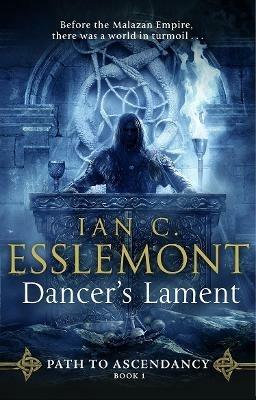 Dancer's Lament: (Path to Ascendancy: 1): an ingenious and imaginative fantasy from a master of the genre - Ian C Esslemont - cover