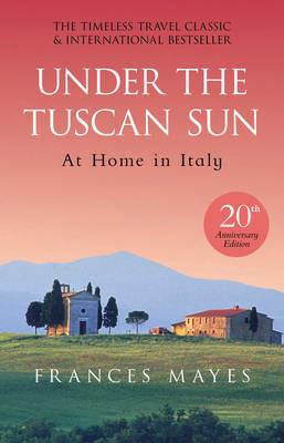 Under The Tuscan Sun: Anniversary Edition - Frances Mayes - cover