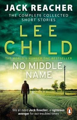 No Middle Name: The Complete Collected Jack Reacher Stories - Lee Child - cover