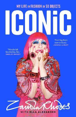 Iconic: My Life in Fashion in 50 Objects - Zandra Rhodes,Ella Alexander - cover
