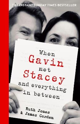 When Gavin Met Stacey and Everything in Between: A Story of Love and Friendship - Ruth Jones,James Corden - cover