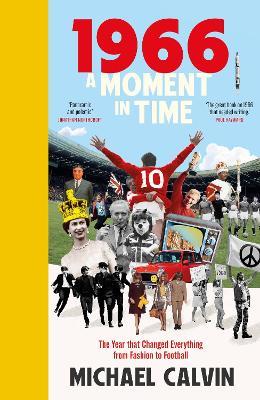 1966: A Moment in Time - Michael Calvin - cover