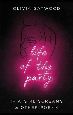 Life of the Party: If A Girl Screams, and Other Poems - Olivia Gatwood - cover