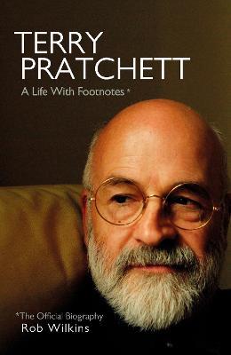 Terry Pratchett: A Life With Footnotes: The Official Biography - Rob Wilkins - cover