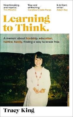 Learning to Think.: A memoir about hardship, education, hellfire, family, finding a way to break free - Tracy King - cover