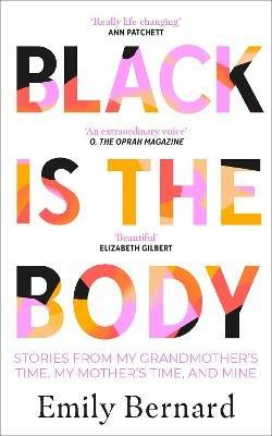Black is the Body: Stories From My Grandmother's Time, My Mother's Time, and Mine - Emily Bernard - cover