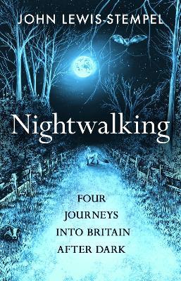 Nightwalking: Four Journeys into Britain After Dark - John Lewis-Stempel - cover