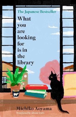 What You Are Looking for is in the Library: The uplifting Japanese fiction bestseller - Michiko Aoyama - cover