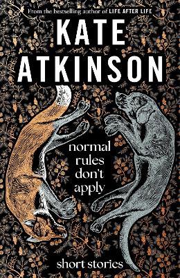Normal Rules Don't Apply: A dazzling collection of short stories from the bestselling author of Life After Life - Kate Atkinson - cover