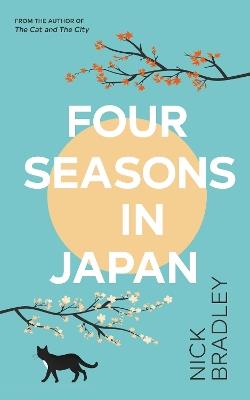 Four Seasons in Japan: A big-hearted book-within-a-book about finding purpose and belonging, perfect for fans of Matt Haig’s THE MIDNIGHT LIBRARY - Nick Bradley - cover