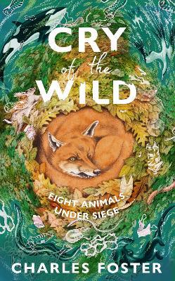 Cry of the Wild: Eight animals under siege - Charles Foster - cover