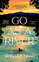 Go as a River: The Sunday Times and international bestseller for fans of WHERE THE CRAWDADS SING