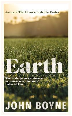 Earth: from the author of The Heart’s Invisible Furies - John Boyne - cover