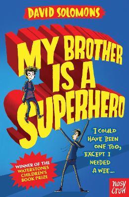 My Brother Is a Superhero: Winner of the Waterstones Children's Book Prize - David Solomons - cover