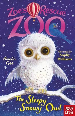 Zoe's Rescue Zoo: The Sleepy Snowy Owl - Amelia Cobb - cover