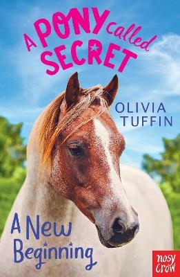 A Pony Called Secret: A New Beginning - Olivia Tuffin - cover