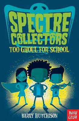 Spectre Collectors: Too Ghoul For School - Barry Hutchison - cover