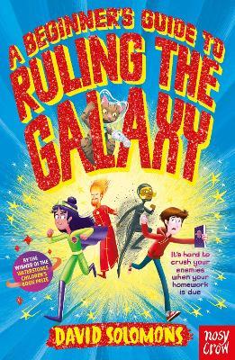 A Beginner's Guide to Ruling the Galaxy: It’s hard to crush your enemies when your homework’s due… - David Solomons - cover
