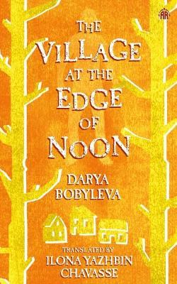 The Village at the Edge of Noon - Darya Bobyleva - cover