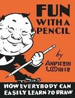 Fun With A Pencil: How Everybody Can Easily Learn to Draw - Andrew Loomis - cover