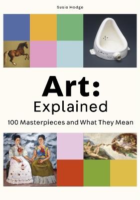 Art: Explained: 100 Masterpieces and What They Mean - Susie Hodge - cover
