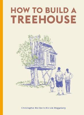 How to Build a Treehouse - Christopher Richter,Miriam Ruggeberg - cover