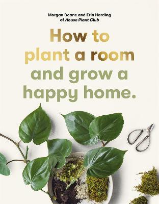 How to plant a room: and grow a happy home - Erin Harding,Morgan Doane - cover