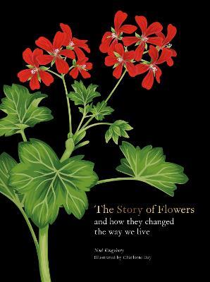 The Story of Flowers: And How They Changed the Way We Live - Noel Kingsbury - cover