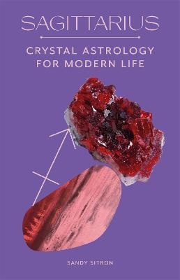 Sagittarius: Crystal Astrology for Modern Life - Sandy Sitron - cover