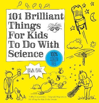 101 Brilliant Things For Kids to do With Science - Dawn Isaac - cover
