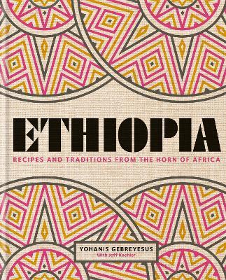 Ethiopia: Recipes and traditions from the horn of Africa - Yohanis Gebreyesus - cover