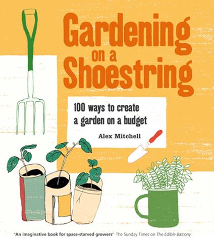 Gardening on a Shoestring: 100 Creative Ideas