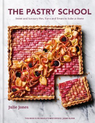 The Pastry School: Sweet and Savoury Pies, Tarts and Treats to Bake at Home - Julie Jones - cover