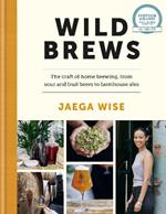 Wild Brews: The craft of home brewing, from sour and fruit beers to farmhouse ales: SHORTLISTED FOR THE FORTNUM & MASON DEBUT DRINK BOOK