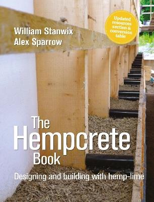 The Hempcrete Book: Designing and Building with Hemp-Lime - William Stanwix,Alex Sparrow - cover