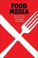 Food Media: Celebrity Chefs and the Politics of Everyday Interference - Signe Rousseau - cover