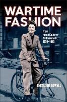 Wartime Fashion: From Haute Couture to Homemade, 1939-1945