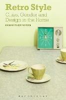 Retro Style: Class, Gender and Design in the Home - Sarah Elsie Baker - cover