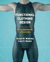 Functional Clothing Design: From Sportswear to Spacesuits - Susan Watkins,Lucy Dunne - cover