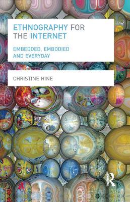 Ethnography for the Internet: Embedded, Embodied and Everyday - Christine Hine - cover