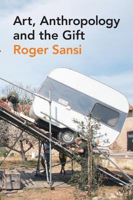 Art, Anthropology and the Gift - Roger Sansi - cover