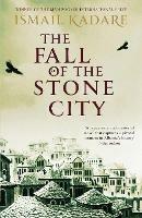 The Fall of the Stone City - Ismail Kadare - cover