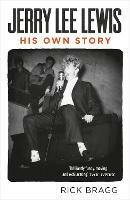 Jerry Lee Lewis: His Own Story - Rick Bragg - cover