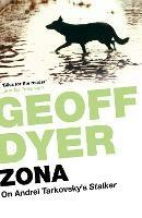 Zona: On Andrei Tarkovsky’s 'Stalker' - Geoff Dyer - cover