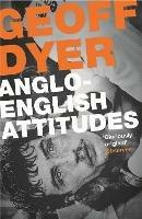Anglo-English Attitudes - Geoff Dyer - cover